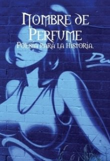 Nombre de Perfume: Poesía para la historia