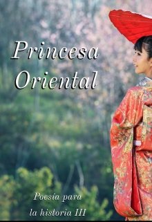 Princesa Oriental: Poesía para la historia 3