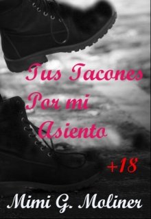 Libro. "Tus Tacones por mi Asiento+18 (saga M.O.T.P # 6)" Leer online