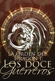 Libro. "Los Doce Guerreros || La Orden del Dragón #1" Leer online