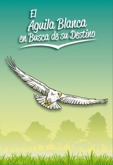Libro. "El Águila Blanca En Busca De Su Destino" Leer online