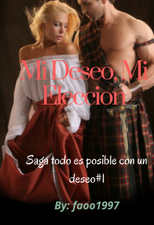 Libro. "Mi deseo, Mi Eleccion ( Saga Todo es posible con un deseo#1)" Leer online