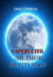 Libro. "Caperucito, ¿mi Amor Destinado? (completo)" Leer online