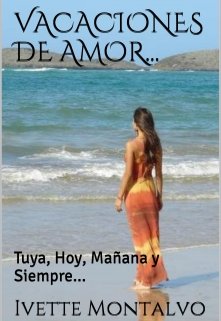 Libro. "Vacaciones de Amor - Tuya, Hoy, Mañana y Siempre..." Leer online