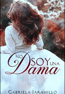 Libro. "¡no soy una Dama!... Trilogía: Damas Rebeldes "1"" Leer online