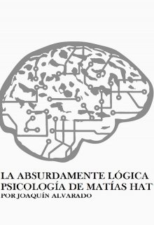 Libro. "La Absurdamente Lógica Psicología de Matías Hat" Leer online