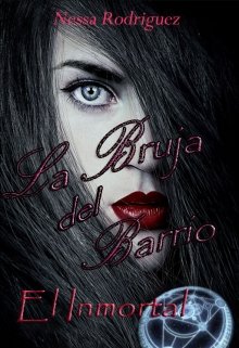 Libro. "La Bruja del Barrio- El Inmortal" Leer online