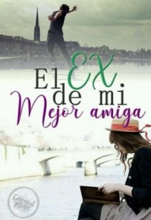 Libro. "El Ex de mi mejor amiga" Leer online
