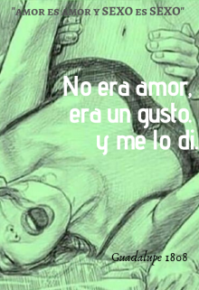 No era Amor, era un gusto y me lo di.