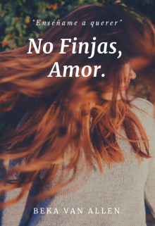 No Finjas, Amor.