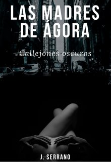 Las Madres de Ágora. Callejones oscuros. 
