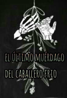 el último muérdago del caballero frio