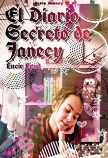 Libro. "El Diario Secreto De Janecy #1 ©" Leer online
