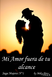 Libro. "Mi amor fuera de tu alcance. Saga Mujeres N°1" Leer online