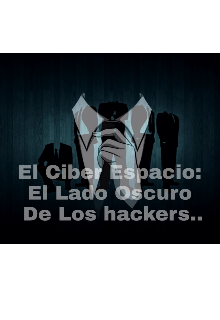Libro. "El Ciber Espacio: El Lado Oscuro De los Hackers" Leer online