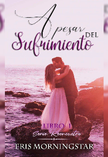 Libro. "A pesar del sufrimiento (serie "Reencuentro" #1) Borrador" Leer online