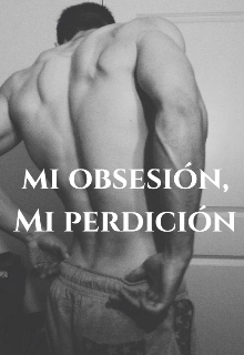 Libro. "Mi Obsesión, Mi Perdición." Leer online