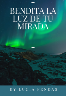 Libro. "Bendita La Luz De Tu Mirada(un Angel Caido Del Cielo)" Leer online