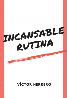 Libro. "Incansable rutina" Leer online
