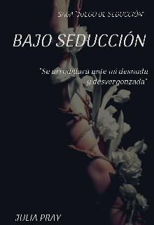 Libro. "Bajo Seducción " Leer online