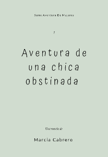 Libro. "Aventura De Una Chica Obstinada #1" Leer online