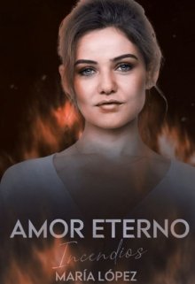 Libro. "Amor Eterno #3 - Incendios" Leer online