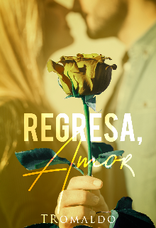 Regresa, amor