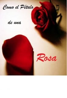 Como el pétalo de una Rosa