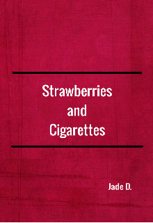 Strawberries and Cigarettes.