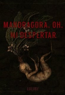 Mandragora, oh, mi despertar