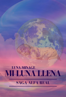 Libro. "Mi Luna Llena 《saga Alfa Real》" Leer online