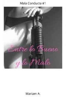 Libro. "Entre lo Bueno y lo Malo- Bilogia Mala Conducta 1" Leer online