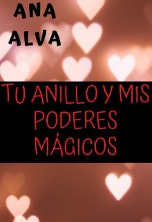 Tu Anillo Y Mis Poderes MÁgicos