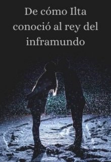 De cómo Ilta conoció al rey del inframundo