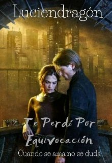 Libro. "Te Perdi Por Equivocacion...Cuando se ama no se duda" Leer online