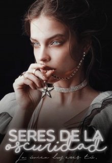 Seres De La Oscuridad [#1 Trilogía Oscuridad]