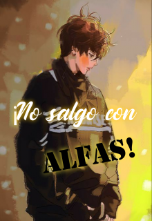 ¡no salgo con Alfas!
