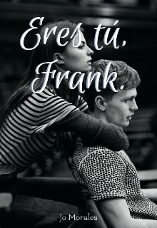 Eres tú, Frank.