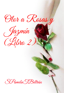 Libro. "Olor a Rosas y Jazmín (libro 2)" Leer online