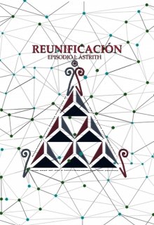 Reunificación: Episodio I - Ástrith