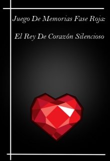Libro. "Juego De Memorias Fase Roja: El Rey De Corazón Silencioso" Leer online