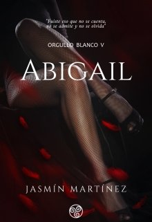 Abigail (orgullo Blanco 5) de Jasmín Martínez Abigail (orgullo Blanco 5) de Jasmín Martínez