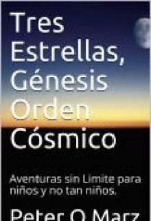 Libro. "Tres Estrellas, Génesis Orden Cósmico" Leer online