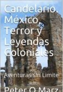 Libro. "Candelario. México, Terror y Leyendas Coloniales" Leer online