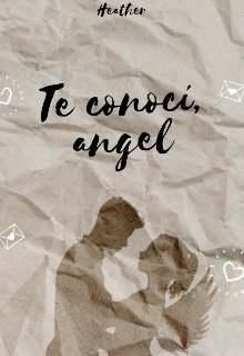Libro. "Te conocí, angel #1 (terminada) " Leer online