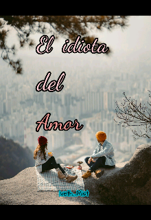 Libro. "El Idiota Del Amor •terminada•" Leer online