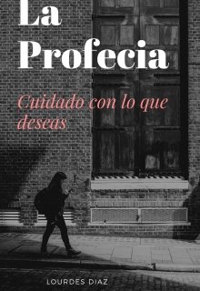 La Profecia: Cuidado con lo que deseas