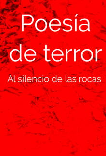 Libro. "Al silencio de las rocas (poesía de terror)" Leer online