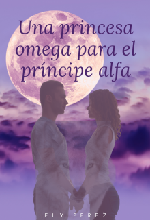 Libro. "Una princesa omega para el príncipe alfa" Leer online