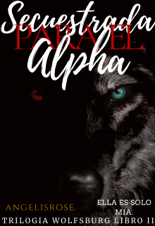 Libro. "Secuestrada para el Alpha | Libro 2 |" Leer online